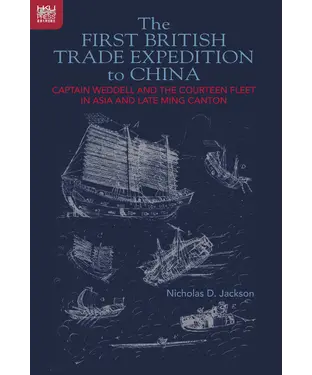 書封 The First British Trade Expedition to China: Captain Weddell and the Courteen Fleet in Asia and Late Ming Canton